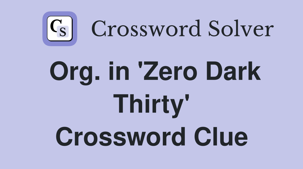 Org. in 'Zero Dark Thirty' Crossword Clue