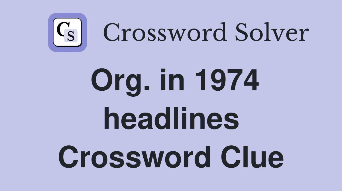 Org. in 1974 headlines Crossword Clue