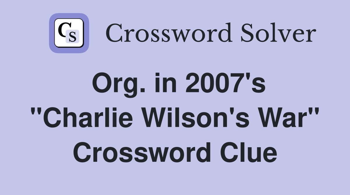 Org. in 2007's "Charlie Wilson's War" Crossword Clue
