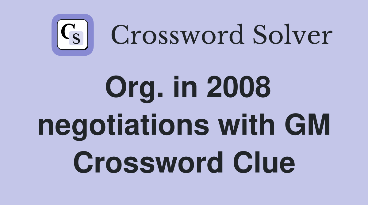 Org. in 2008 negotiations with GM Crossword Clue