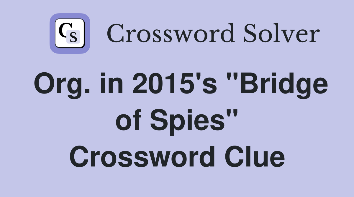 Org. in 2015's "Bridge of Spies" Crossword Clue