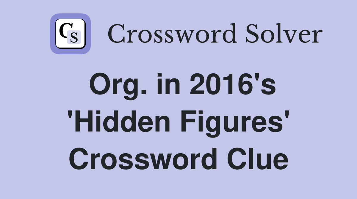 Org. in 2016's 'Hidden Figures' Crossword Clue