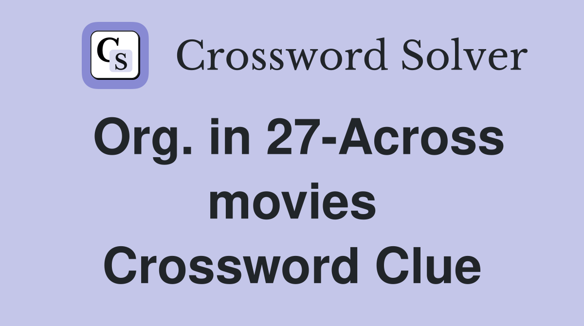 Org. in 27-Across movies Crossword Clue