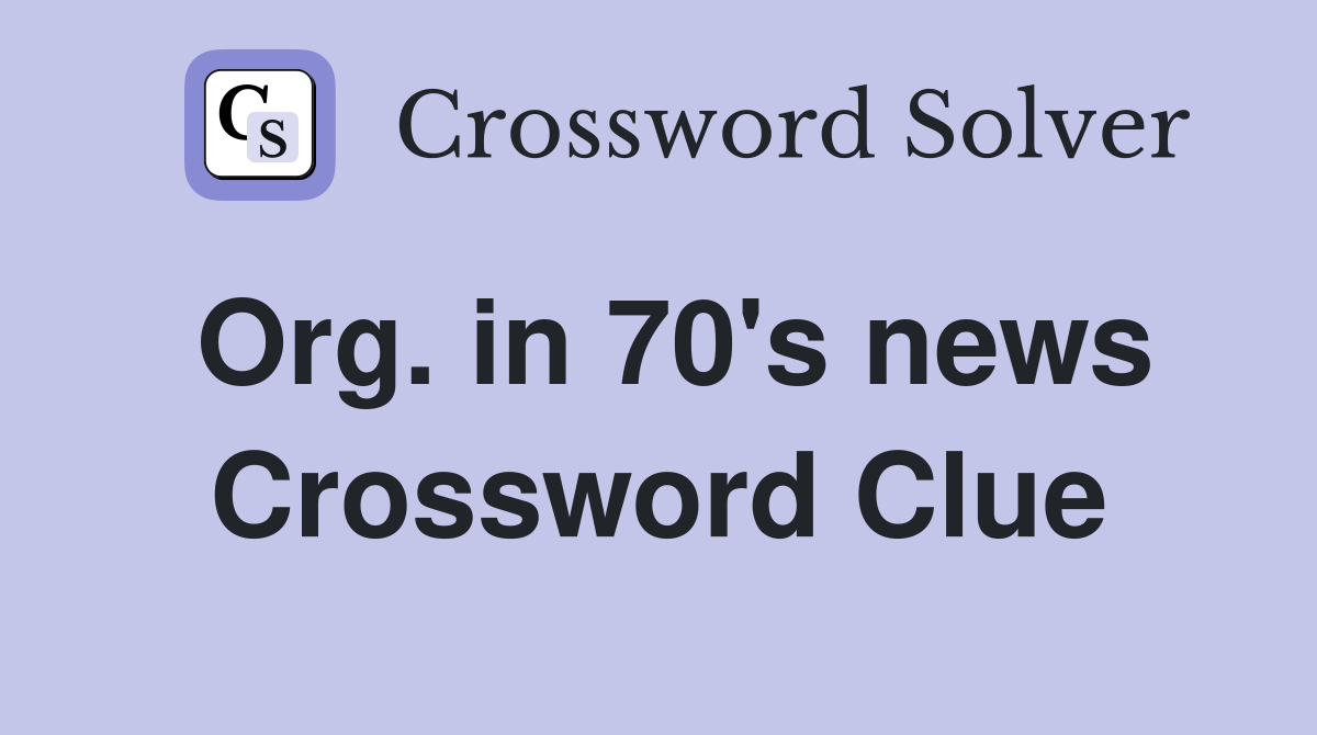 Org. in 70's news Crossword Clue
