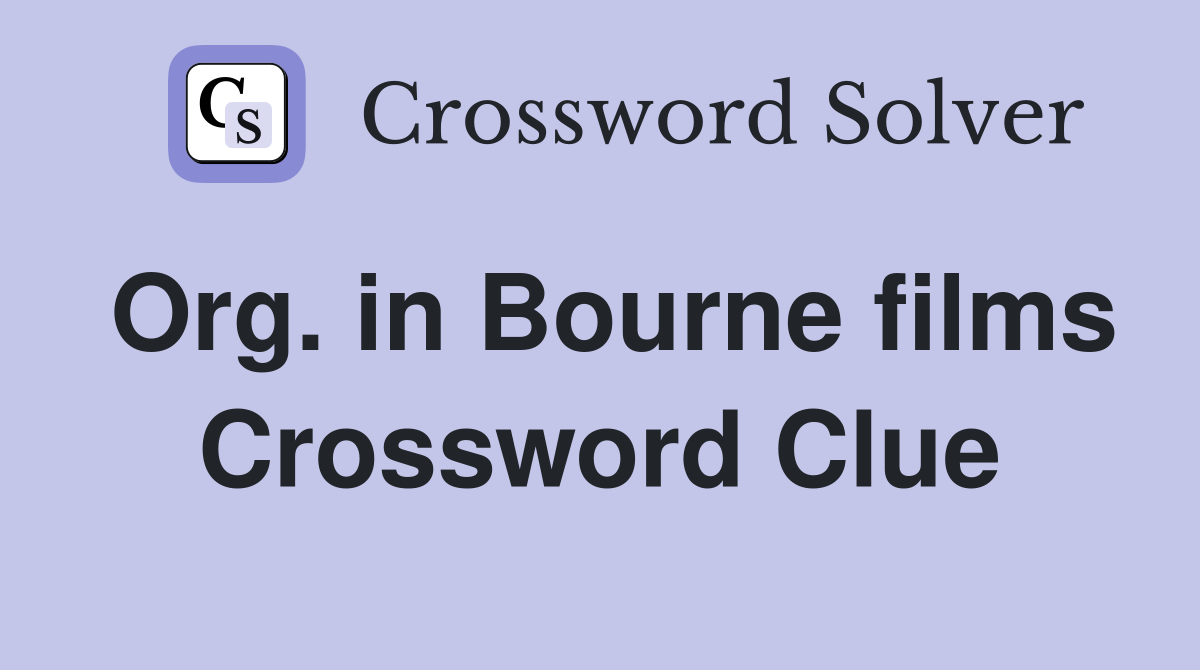 Org. in Bourne films Crossword Clue