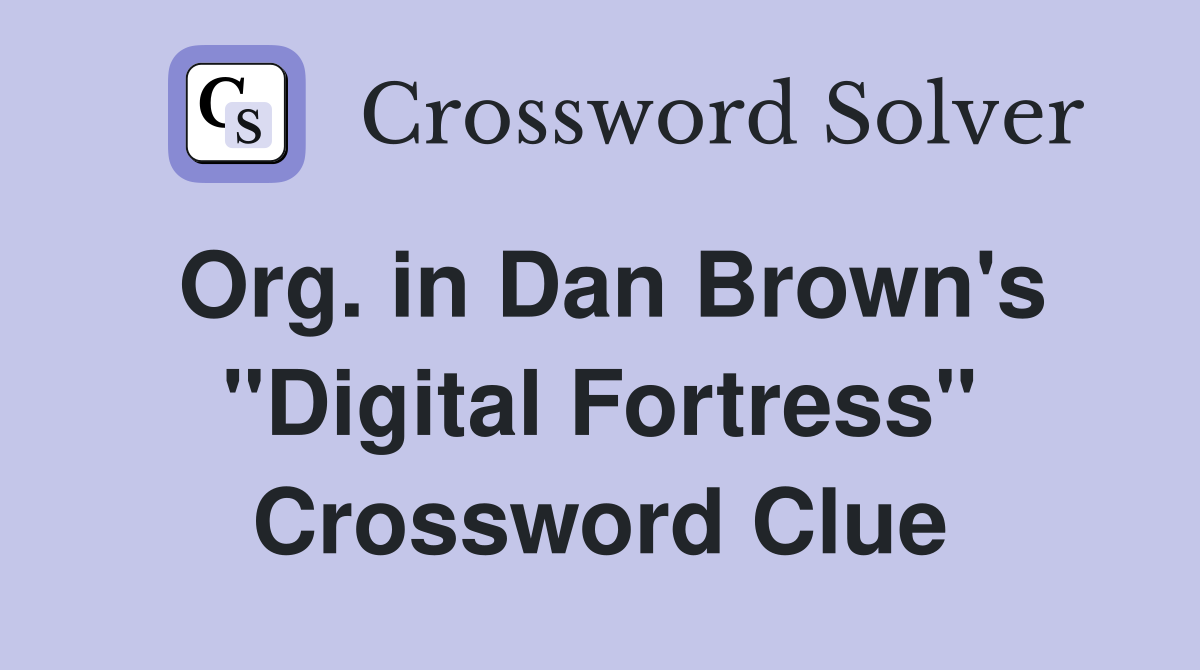 Org. in Dan Brown's "Digital Fortress" Crossword Clue
