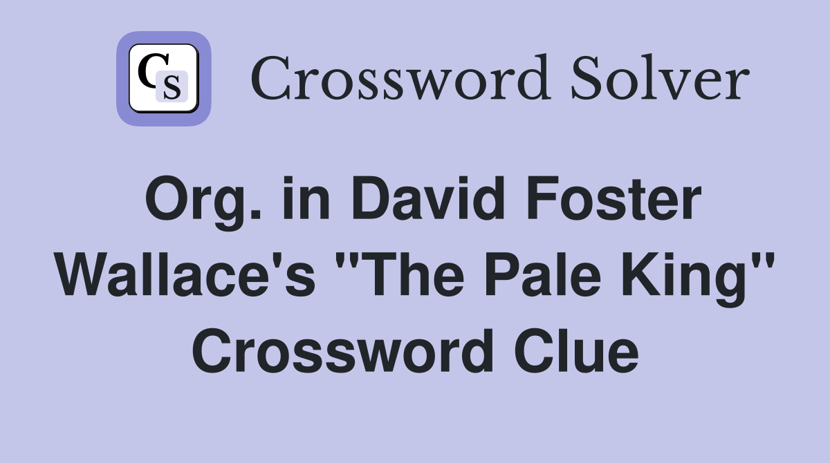 Org. in David Foster Wallace's "The Pale King" Crossword Clue