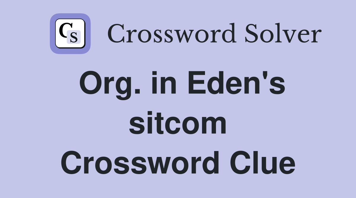 Org. in Eden's sitcom Crossword Clue