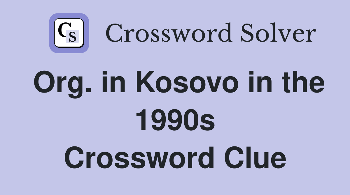 Org. in Kosovo in the 1990s Crossword Clue