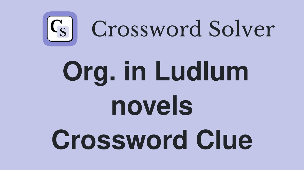 Org. in Ludlum novels Crossword Clue