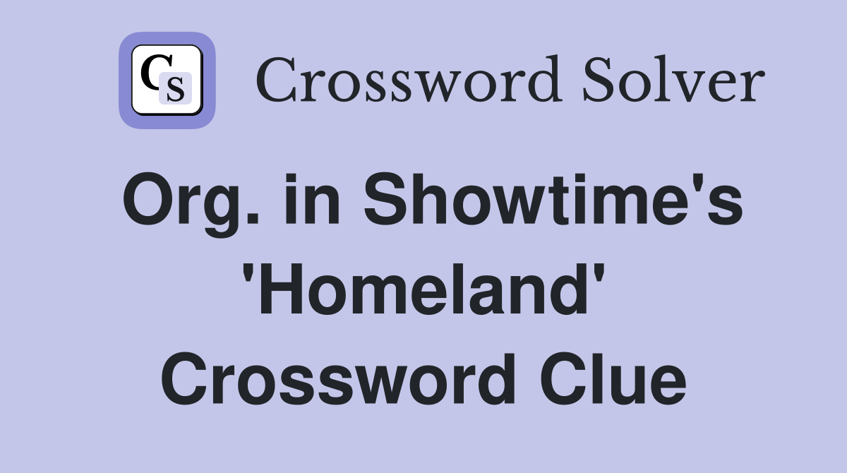 Org. in Showtime's 'Homeland' Crossword Clue