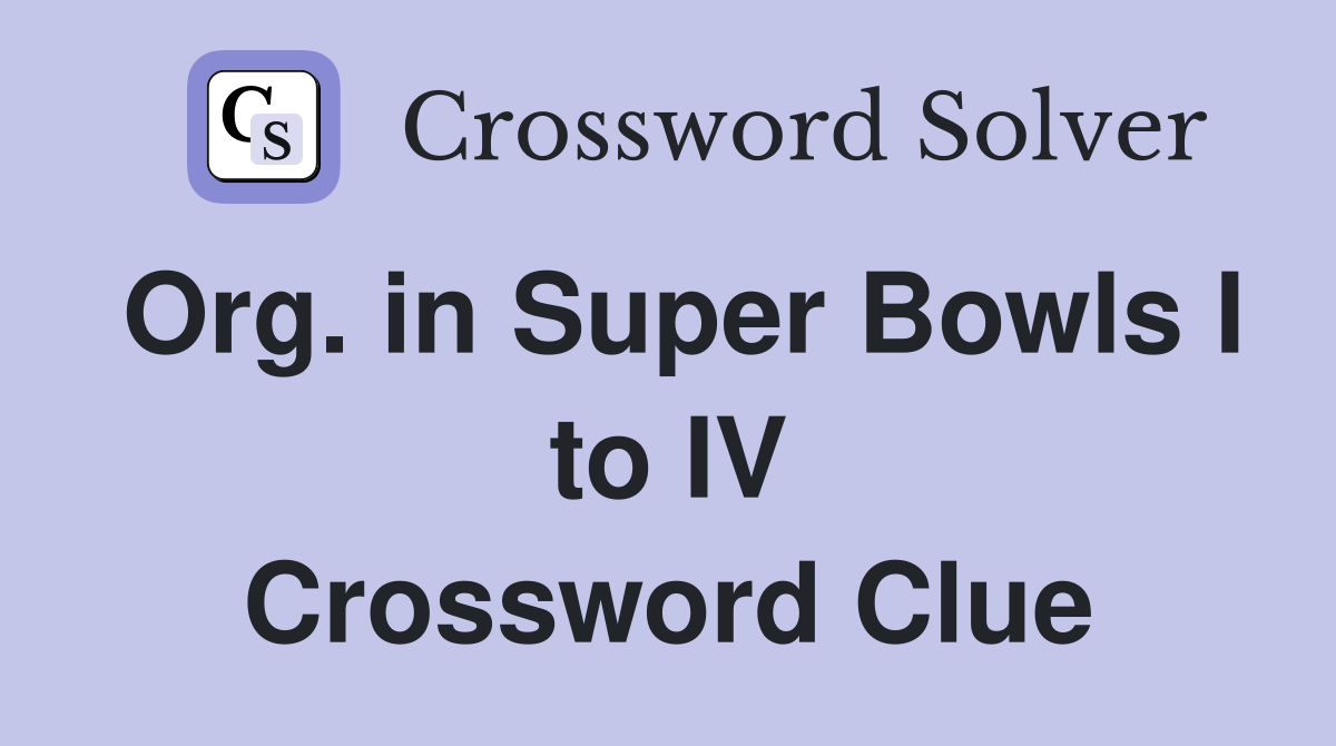 Org. in Super Bowls I to IV Crossword Clue