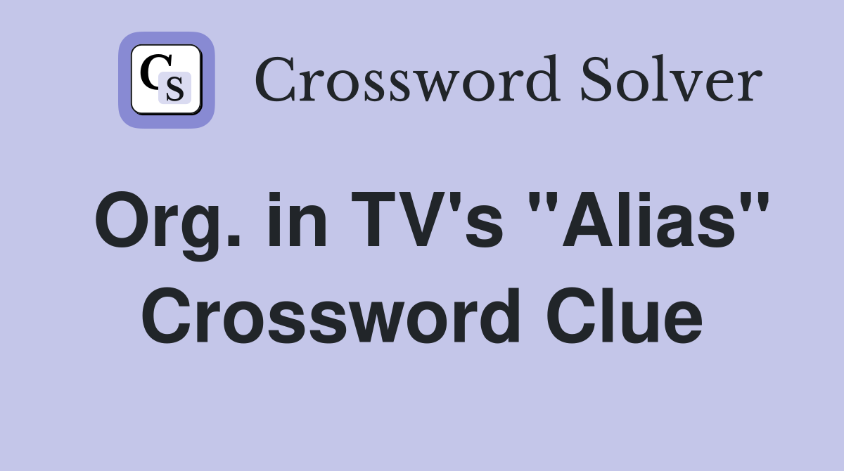 Org. in TV's "Alias" Crossword Clue