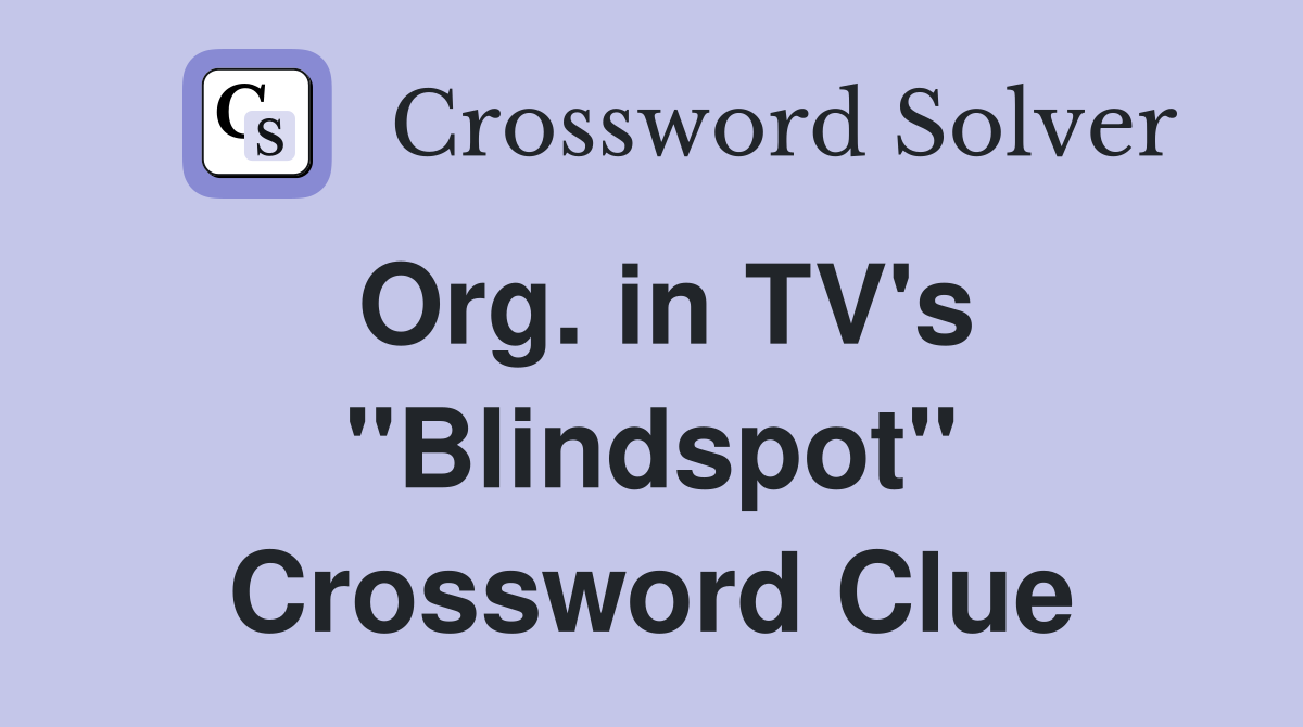 Org. in TV's "Blindspot" Crossword Clue