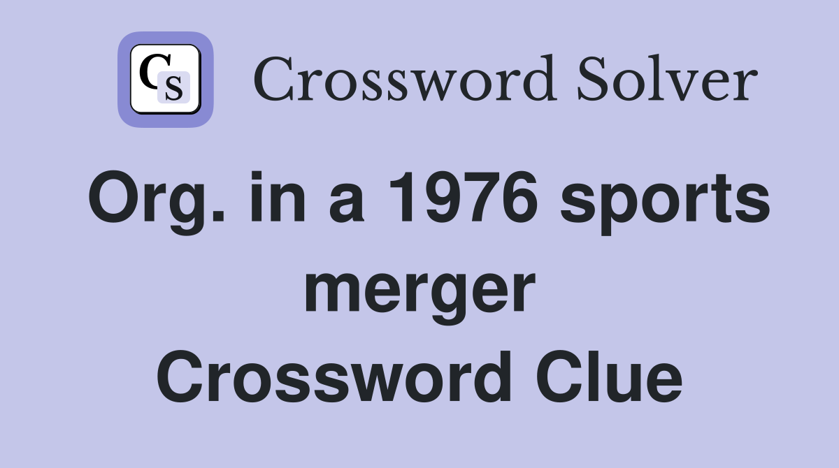 Org. in a 1976 sports merger Crossword Clue
