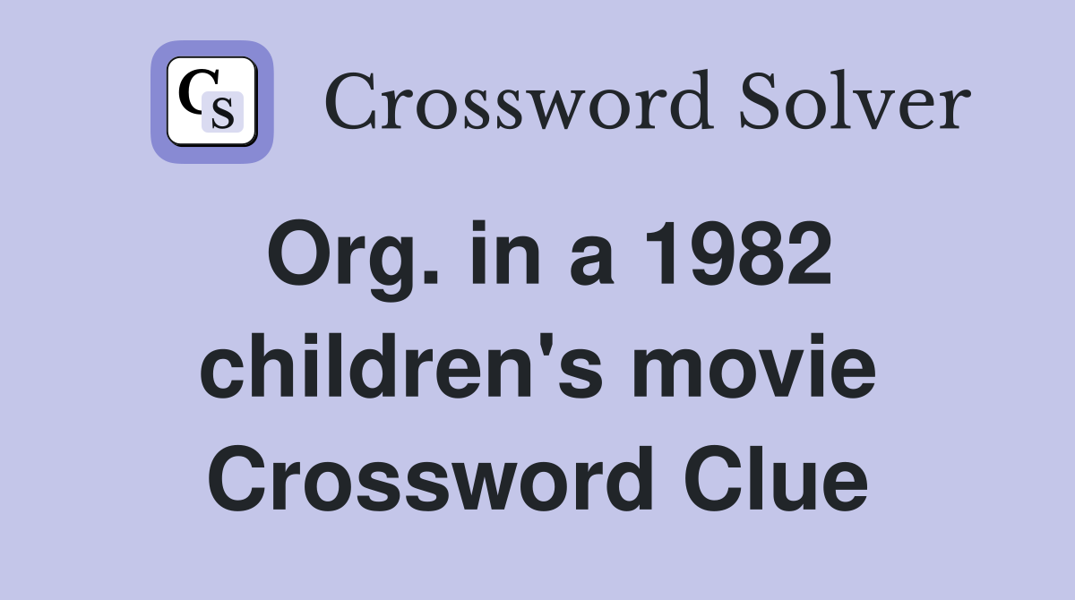Org. in a 1982 children's movie Crossword Clue