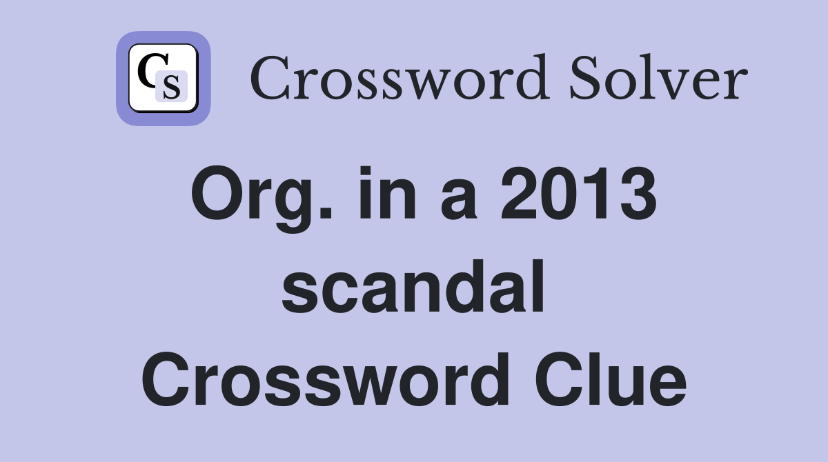 Org. in a 2013 scandal Crossword Clue