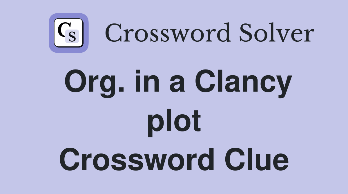 Org. in a Clancy plot Crossword Clue