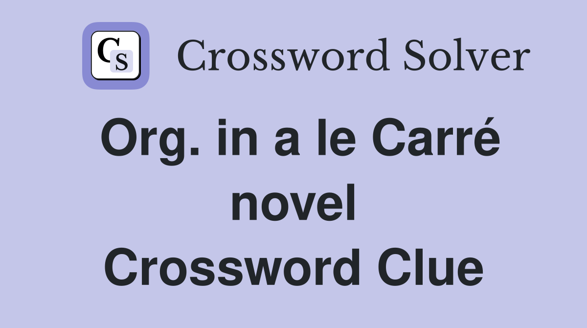 Org. in a le Carré novel Crossword Clue