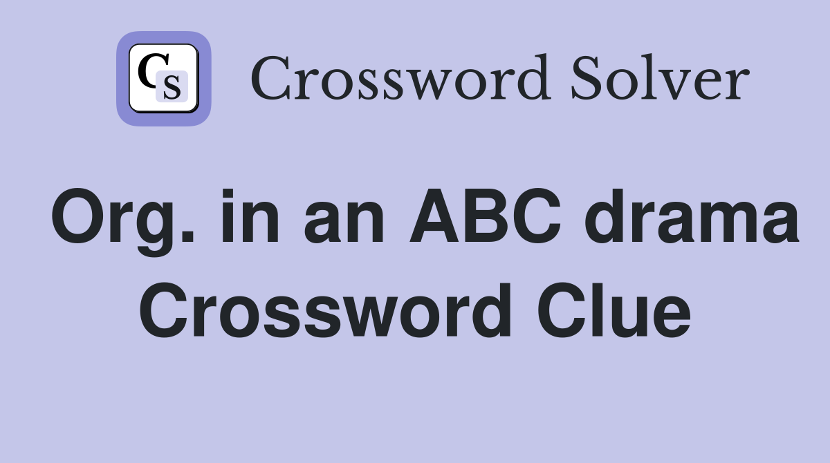 Org. in an ABC drama Crossword Clue