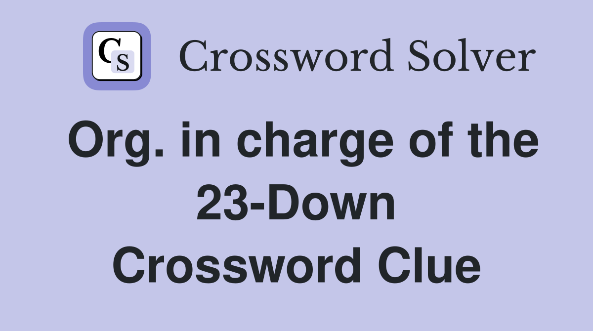 Org. in charge of the 23-Down Crossword Clue