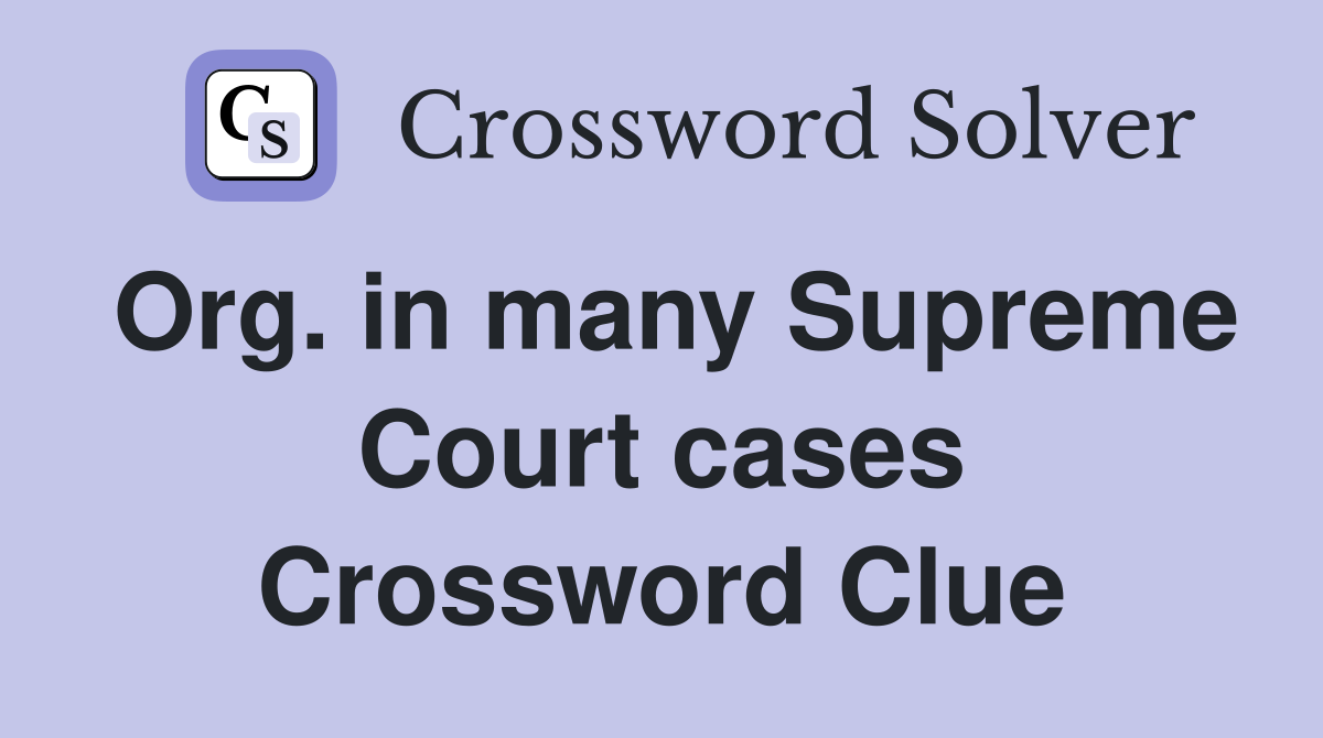 Org. in many Supreme Court cases Crossword Clue
