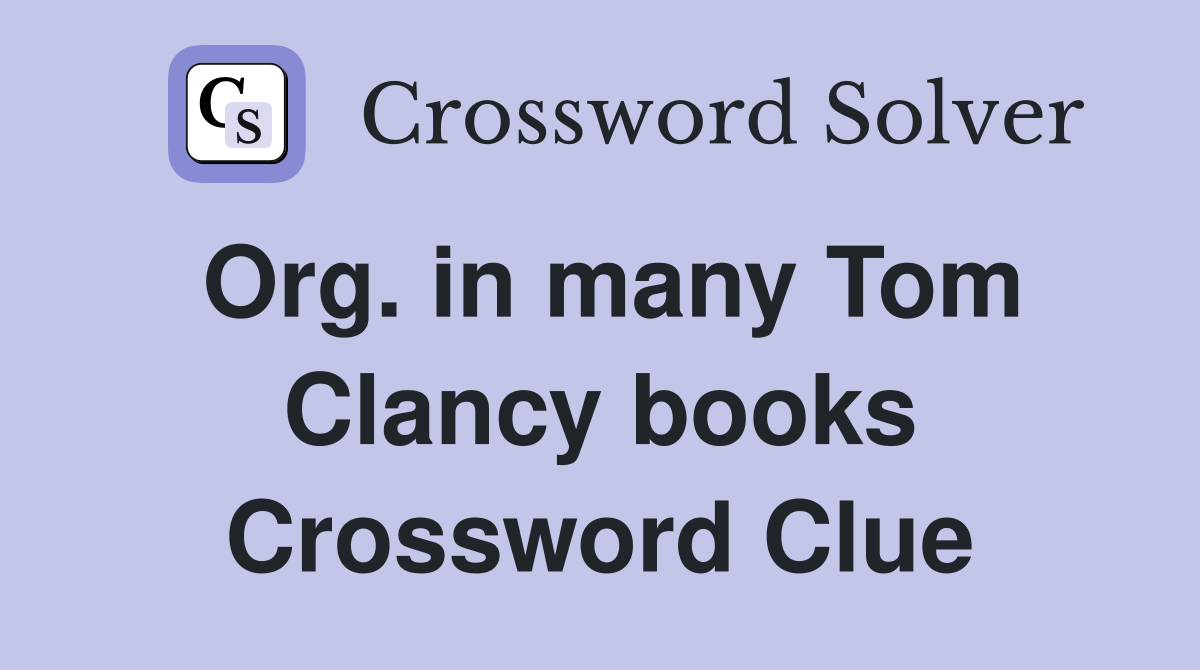 Org. in many Tom Clancy books Crossword Clue