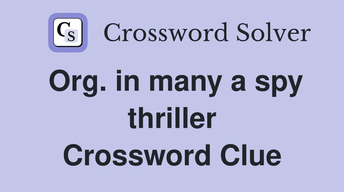 Org. in many a spy thriller Crossword Clue