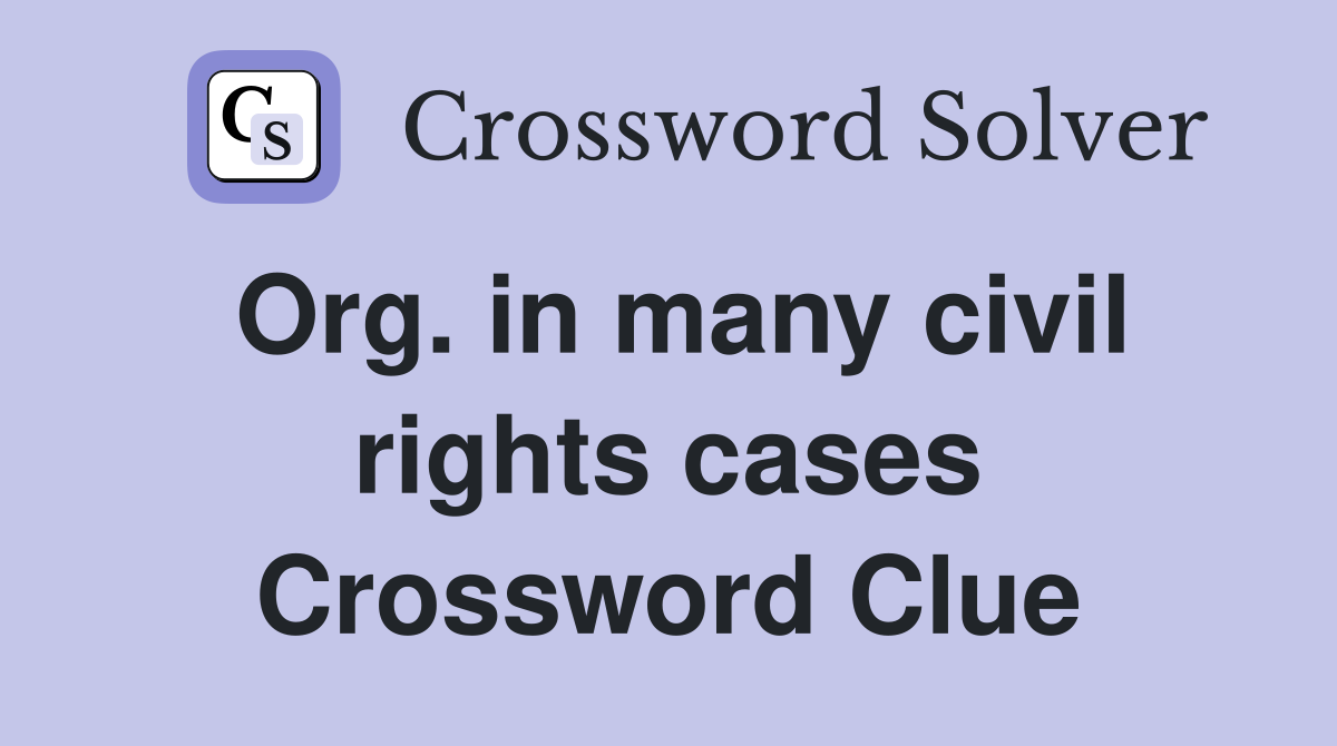 Org. in many civil rights cases Crossword Clue