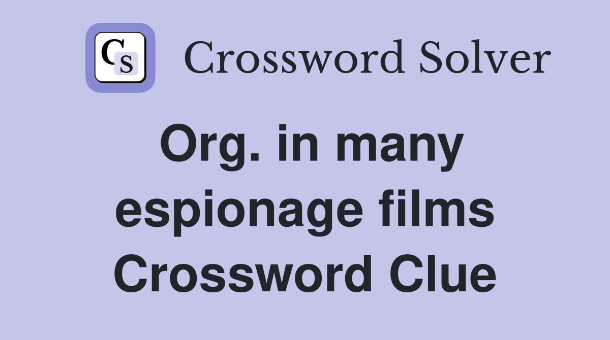 Org. in many espionage films Crossword Clue