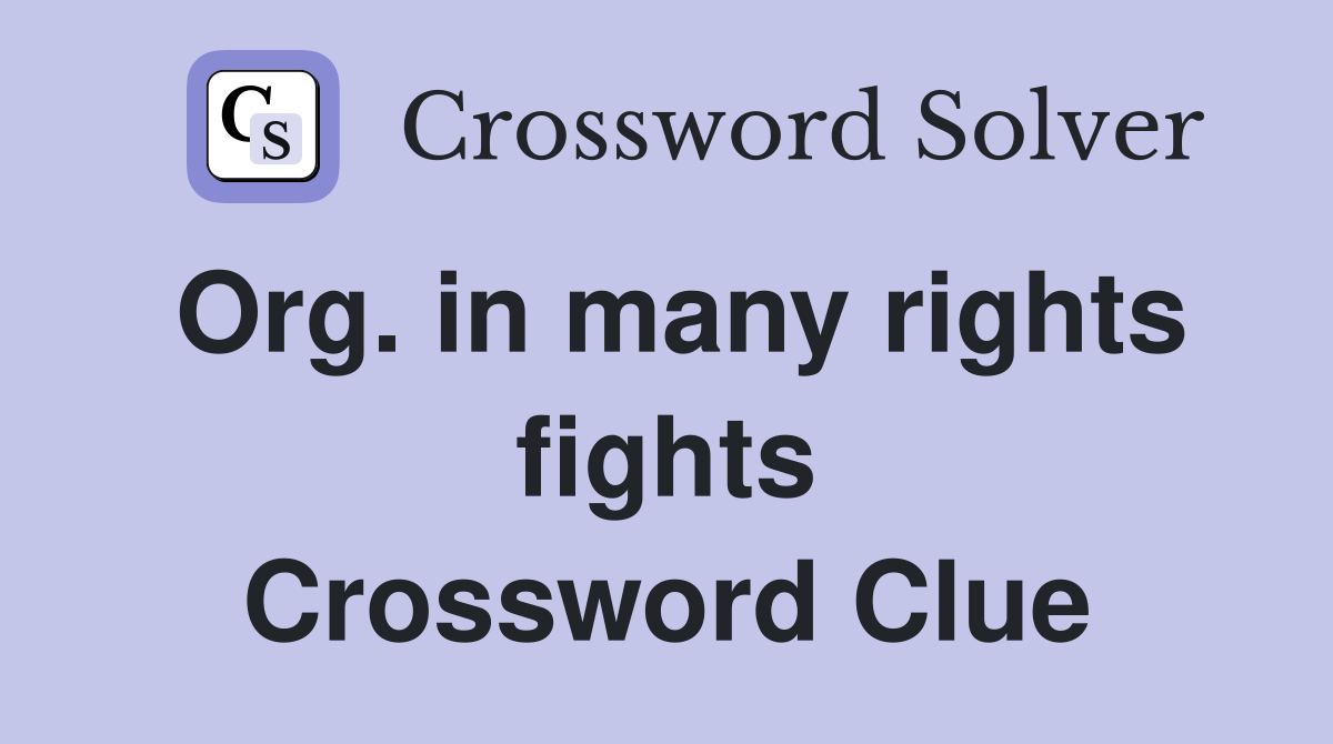Org. in many rights fights Crossword Clue