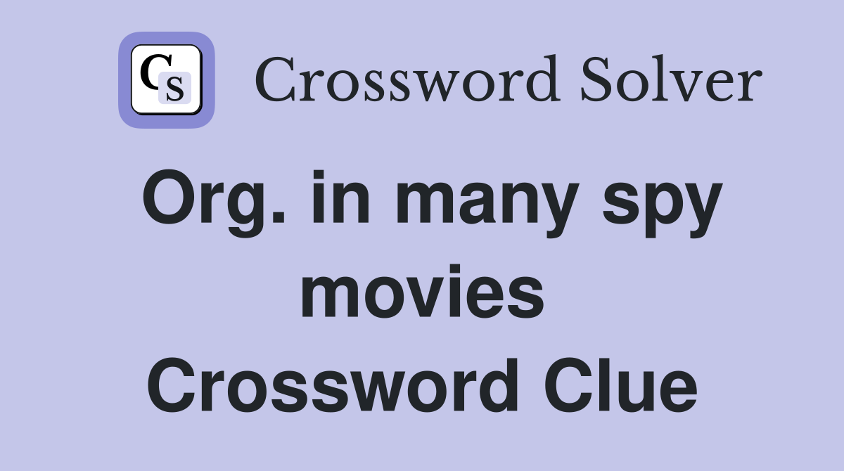 Org. in many spy movies Crossword Clue