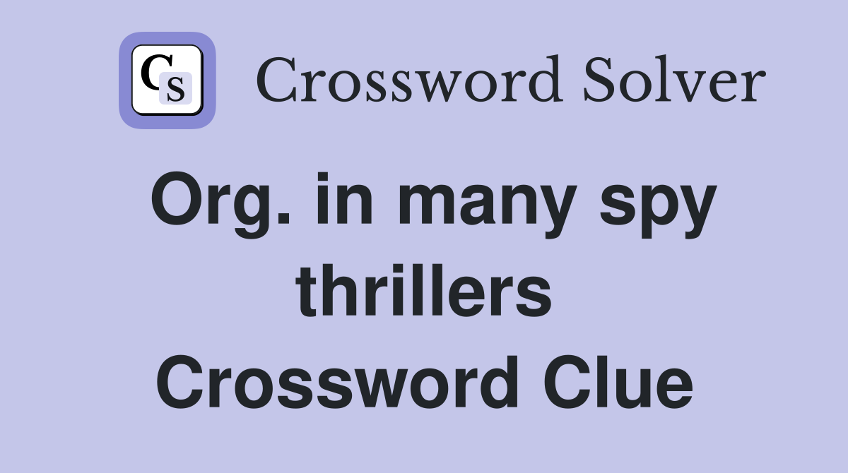 Org. in many spy thrillers Crossword Clue