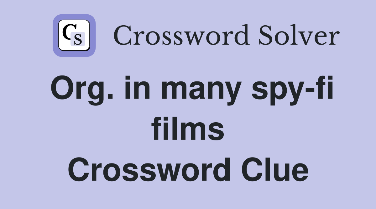 Org. in many spy-fi films Crossword Clue