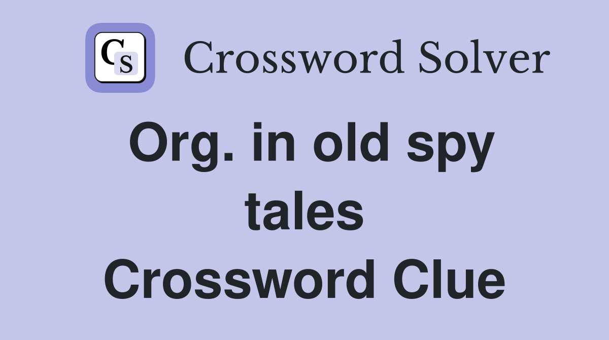 Org. in old spy tales Crossword Clue