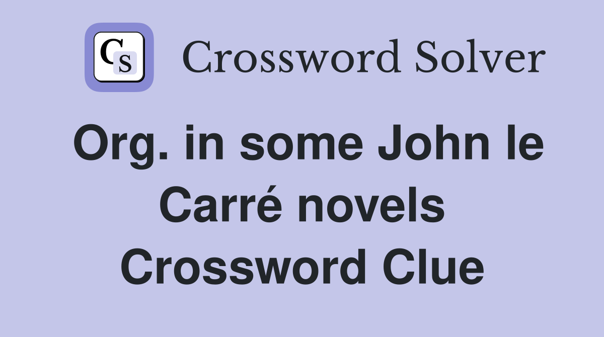 Org. in some John le Carré novels Crossword Clue