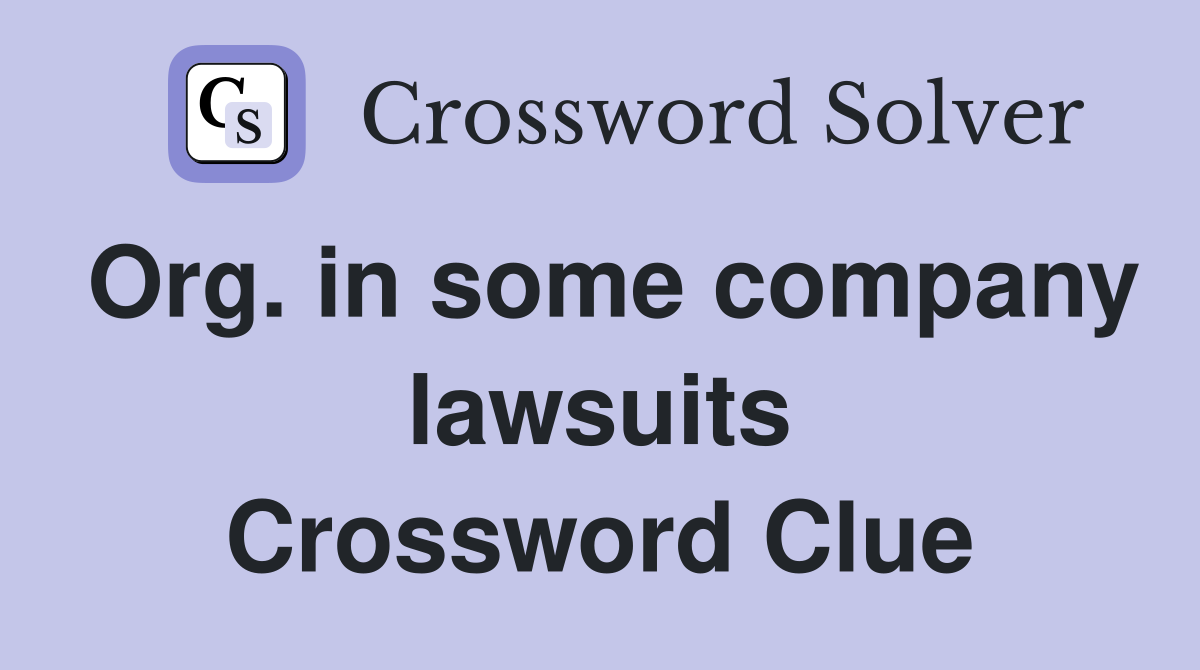 Org. in some company lawsuits Crossword Clue