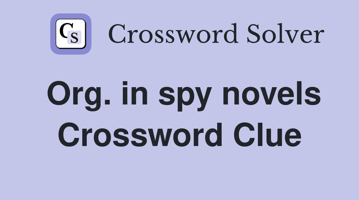 Org. in spy novels Crossword Clue