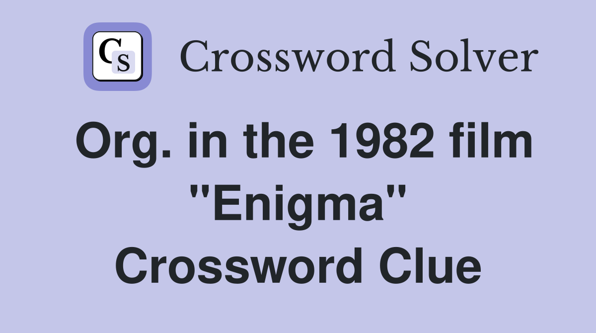 Org. in the 1982 film "Enigma" Crossword Clue
