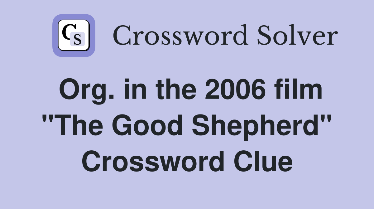 Org. in the 2006 film "The Good Shepherd" Crossword Clue