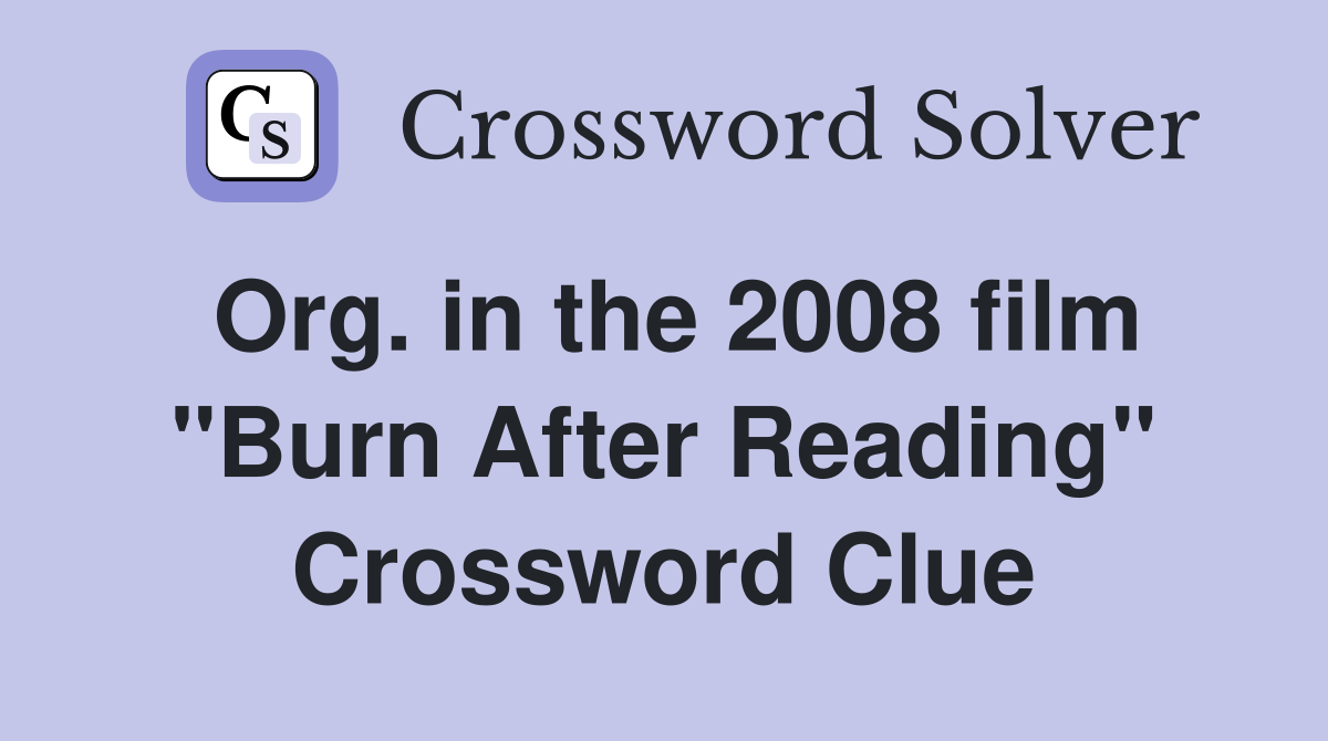 Org. in the 2008 film "Burn After Reading" Crossword Clue