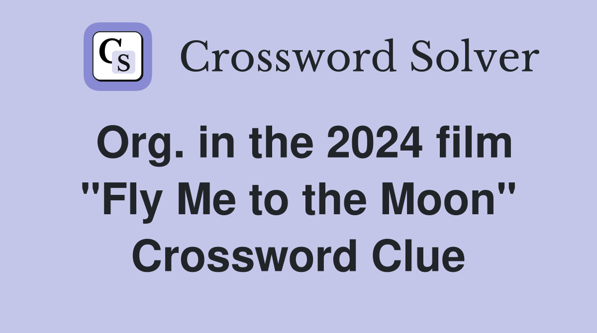 Org. in the 2024 film "Fly Me to the Moon" Crossword Clue