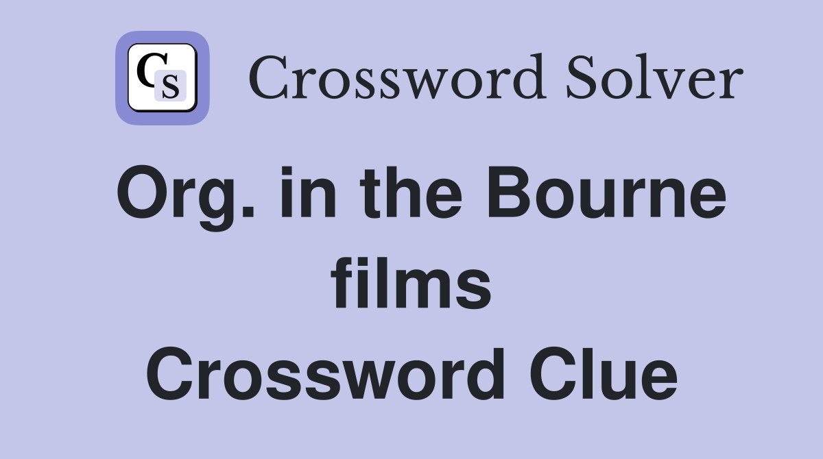 Org. in the Bourne films Crossword Clue