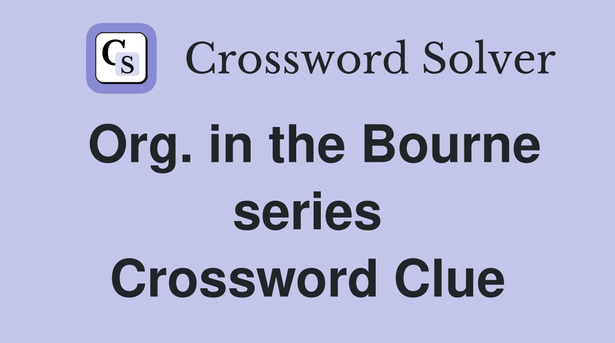 Org. in the Bourne series Crossword Clue