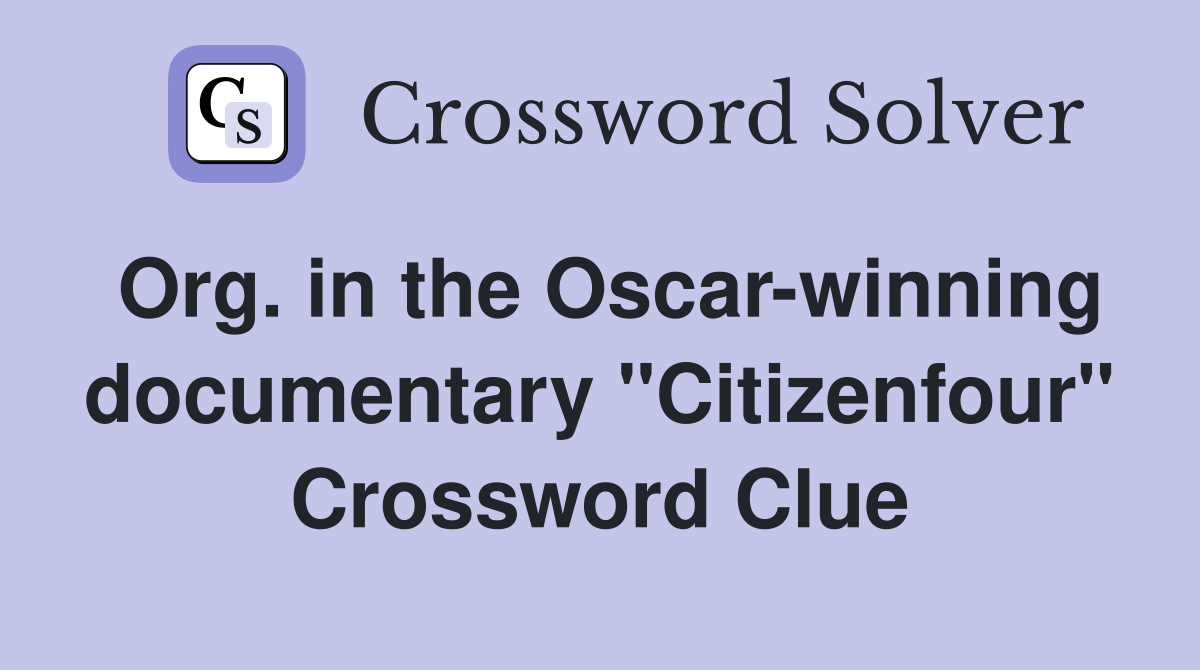 Org. in the Oscar-winning documentary "Citizenfour" Crossword Clue