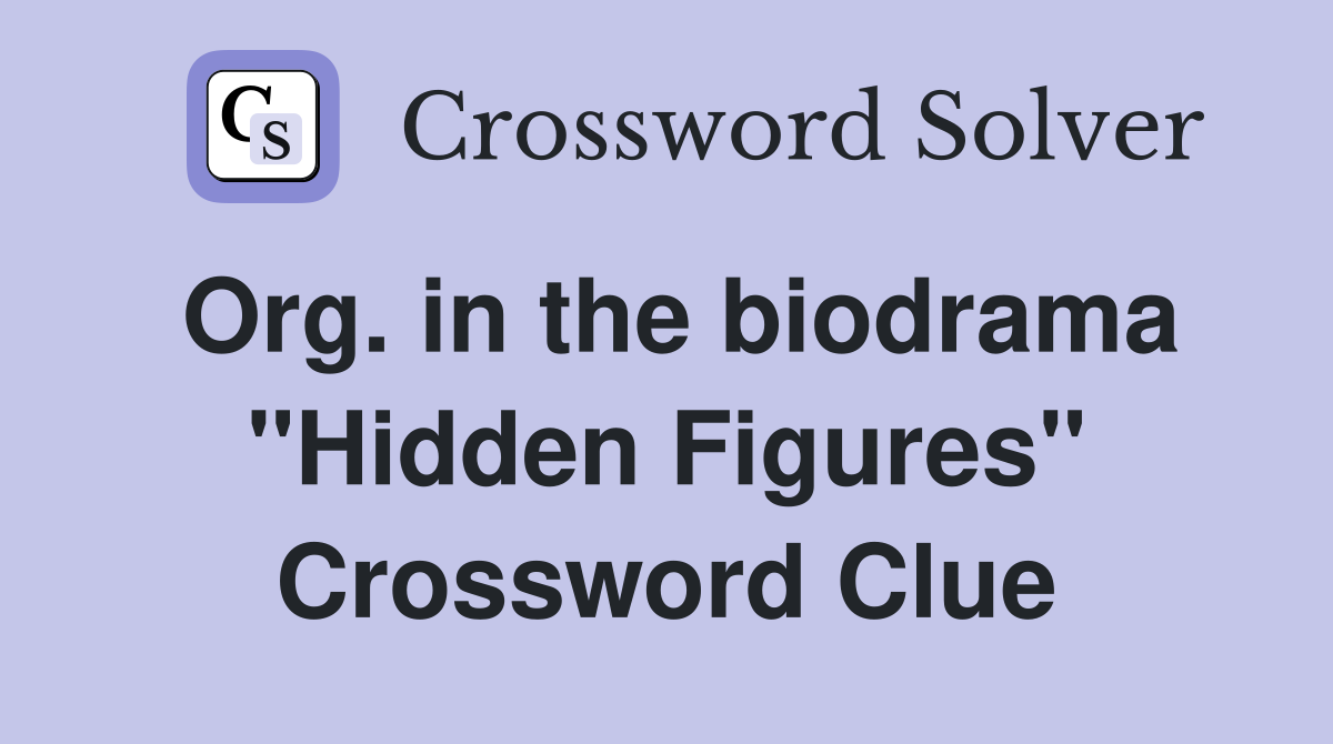 Org. in the biodrama "Hidden Figures" Crossword Clue