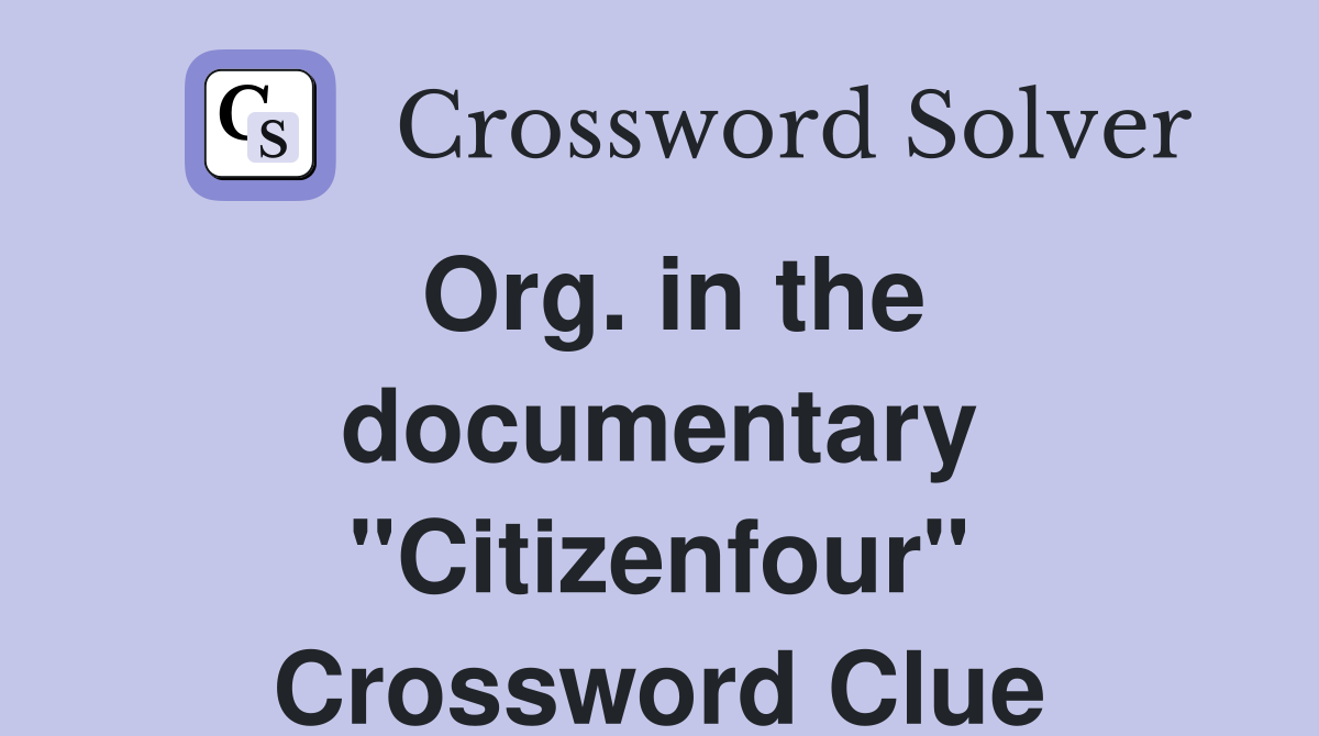 Org. in the documentary "Citizenfour" Crossword Clue