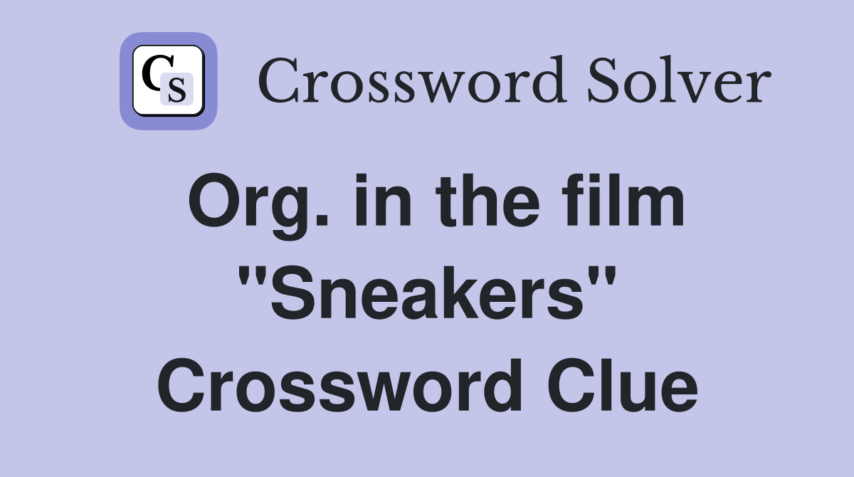 Org. in the film "Sneakers" Crossword Clue