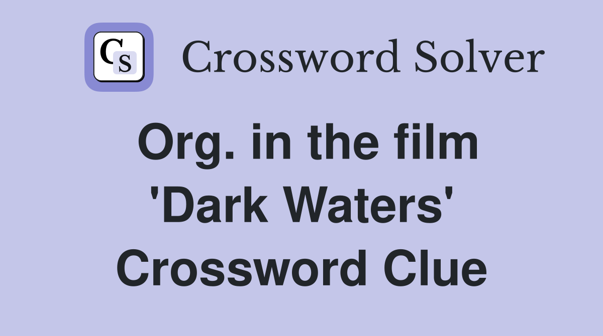 Org. in the film 'Dark Waters' Crossword Clue