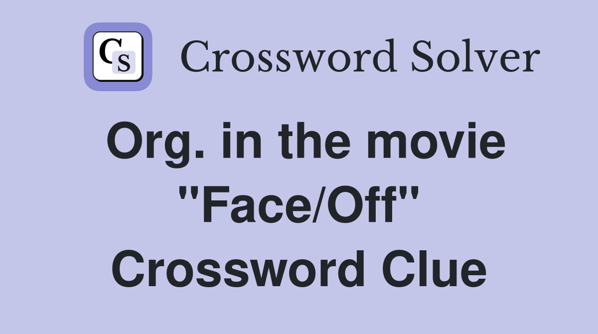 Org. in the movie "Face/Off" Crossword Clue